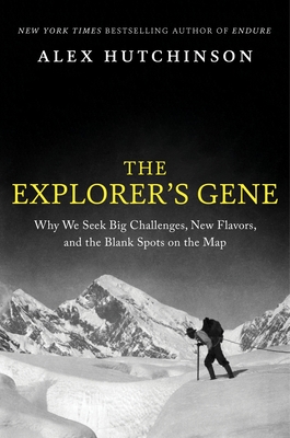 The Explorer's Gene: Why We Seek Big Challenges, New Flavors, and the Blank Spots on the Map