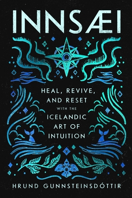 Innsaei: Heal, Revive and Reset with the Icelandic Art of Intuition