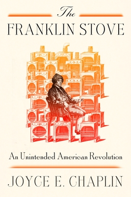 The Franklin Stove: An Unintended American Revolution