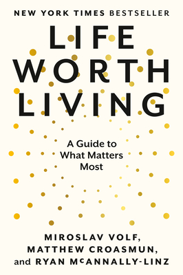 Life Worth Living: A Guide to What Matters Most
