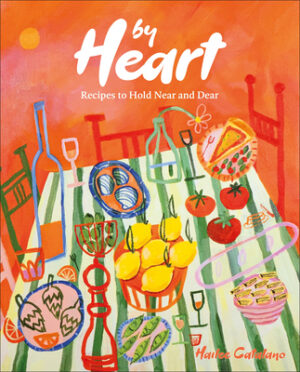 By Heart: Recipes to Hold Near and Dear