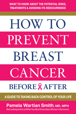 How to Prevent Breast Cancer--Before & After: A Guide to Taking Back Control of Your Life