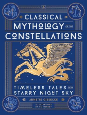 Classical Mythology of the Constellations: Timeless Tales of the Starry Night Sky