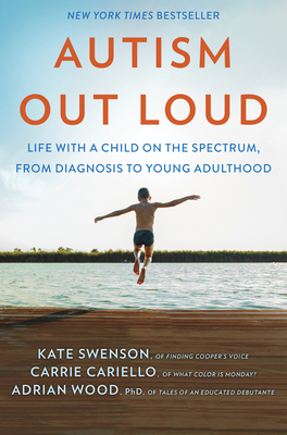 Autism Out Loud: Life with a Child on the Spectrum, from Diagnosis to Young Adulthood