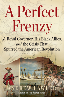 A Perfect Frenzy: A Royal Governor, His Black Allies, and the Crisis That Spurred the American Revolution