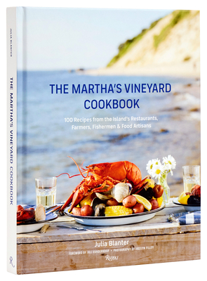 The Martha's Vineyard Cookbook: 100 Recipes from the Island's Restaurants, Farmers, Fishermen & Food Artisans