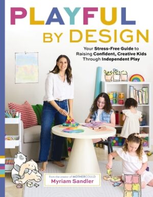Playful by Design: Your Stress-Free Guide to Raising Confident, Creative Kids Through Independent Play