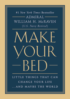 Make Your Bed: Little Things That Can Change Your Life...and Maybe the World