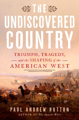 The Undiscovered Country: Triumph, Tragedy, and the Shaping of the American West