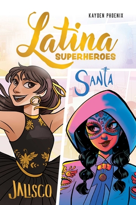 Latina Superheroes: Jalisco & Santa Volume 1