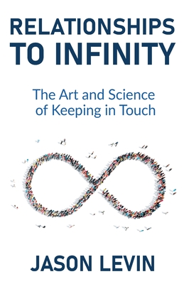 Relationships to Infinity: The Art and Science of Keeping in Touch