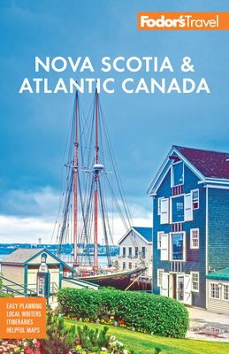 Fodor's Nova Scotia & Atlantic Canada: With New Brunswick, Prince Edward Island, & Newfoundland