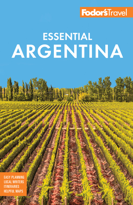 Fodor's Essential Argentina: With the Wine Country, Uruguay & Chilean Patagonia