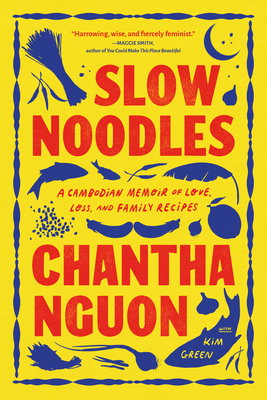 Slow Noodles: A Cambodian Memoir of Love, Loss, and Family Recipes