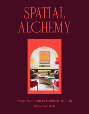 Spatial Alchemy: Design Your Home to Transform Your Life