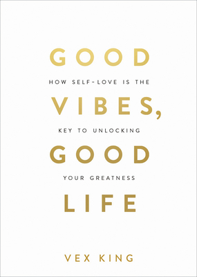 Good Vibes, Good Life: How Self-Love Is the Key to Unlocking Your Greatness: Over 2 Million Copies Sold