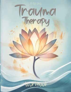 Trauma Therapy Workbook: Techniques and Exercises to Support Mental Wellness and Strengthen Resilience