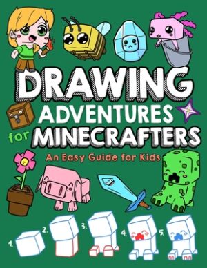 Drawing Adventures for Minecrafters: An Easy Guide for Kids