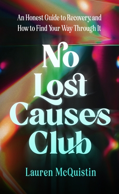 No Lost Causes Club: An Honest Guide to Recovery, and How to Find Your Way Through It