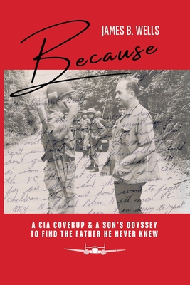 Because: A CIA Coverup & A Son's Odyssey To Find The Father He Never Knew