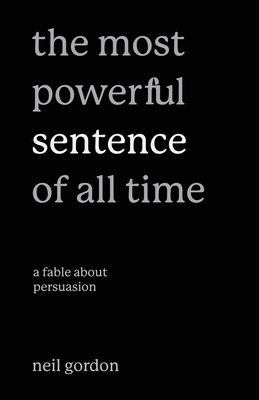 The Most Powerful Sentence of All Time: A Fable About Persuasion