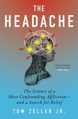 The Headache: The Science of a Most Confounding Affliction--And a Search for Relief