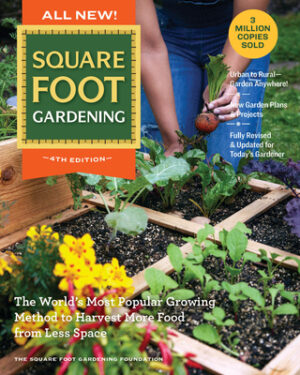 All New! Square Foot Gardening, 4th Edition: The World's Most Popular Growing Method to Harvest More Food from Less Space - Urban to Rural-Garden Anyw