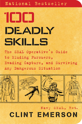100 Deadly Skills: The Seal Operative's Guide to Eluding Pursuers, Evading Capture, and Surviving Any Dangerous Situation