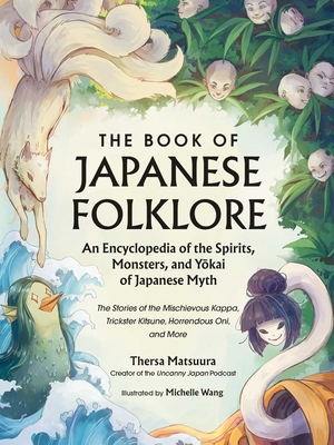 The Book of Japanese Folklore: An Encyclopedia of the Spirits, Monsters, and Yokai of Japanese Myth: The Stories of the Mischievous Kappa, Trickster K