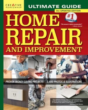 Ultimate Guide to Home Repair and Improvement, 3rd Updated Edition: Proven Money-Saving Projects; 3,400 Photos & Illustrations