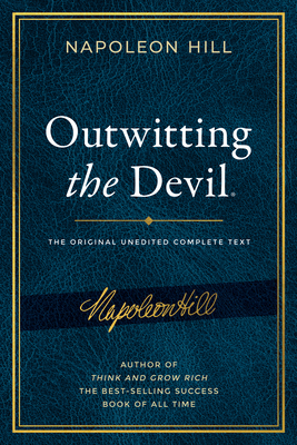 Outwitting the Devil(r): The Complete Text, Reproduced from Napoleon Hill's Original Manuscript, Including Never-Before-Published Content