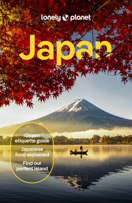 Lonely Planet Japan: Detailed Itineraries Travel Like a Local Insider Tips Covers Tokyo, MT Fuji & Around Tokyo, the Japan Alps, Kyoto, Okinawa and Mo