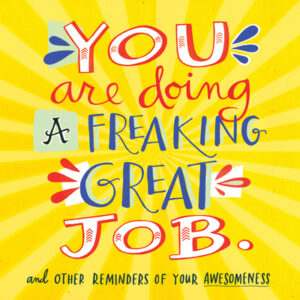 You Are Doing a Freaking Great Job.: And Other Reminders of Your Awesomeness
