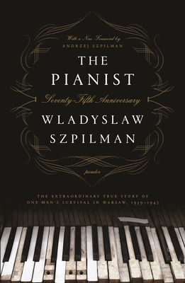 The Pianist: The Extraordinary True Story of One Man's Survival in Warsaw, 1939-1945 (Seventy-Fifth Anniversary Edition)