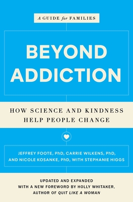 Beyond Addiction: How Science and Kindness Help People Change: A Guide for Families