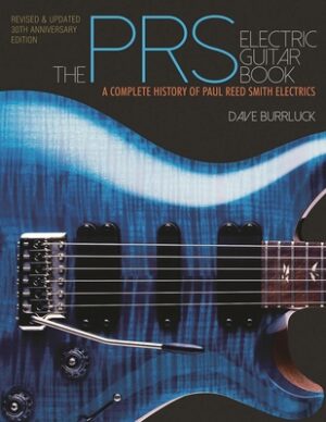 The Prs Electric Guitar Book: A Complete History of Paul Reed Smith Electrics