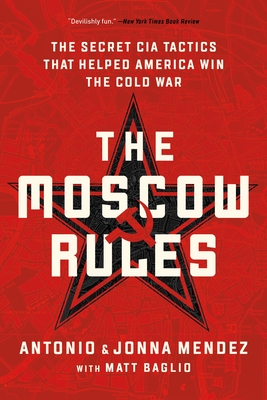The Moscow Rules: The Secret CIA Tactics That Helped America Win the Cold War