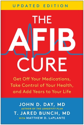 The Afib Cure, Updated Edition: Get Off Your Medications, Take Control of Your Health, and Add Years to Your Life