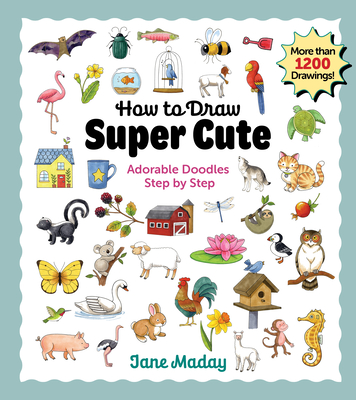 How to Draw Super Cute: Adorable Stuff Step by Step: Easy Guide to How to Draw Everything for Kids & Adults