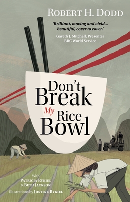 Don't Break My Rice Bowl: A beautiful and gripping novel, highlighting the personal and tragic struggles faced during the Vietnam War, bringing the la