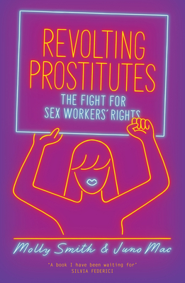 Revolting Prostitutes: The Fight for Sex Workers' Rights