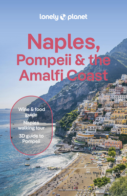 Lonely Planet Naples, Pompeii & the Amalfi Coast: Detailed Itineraries Travel Like a Local Insider Tips Covers Naples, Pompeii, Capri, Sorrento, Amalf