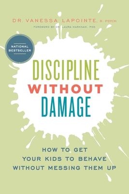 Discipline Without Damage: How to Get Your Kids to Behave Without Messing Them Up