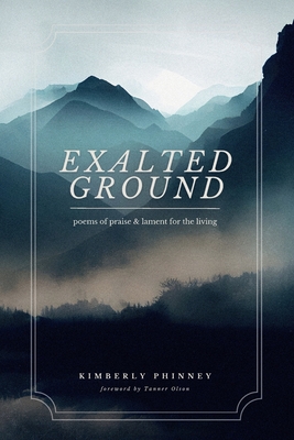 Exalted Ground: Poems of Praise and Lament for the Living