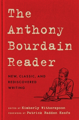 The Anthony Bourdain Reader: New, Classic, and Rediscovered Writing