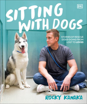 Sitting with Dogs: Stories of Rescue Dogs Going from Lost to Loved