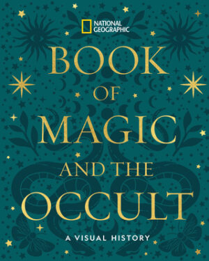 National Geographic Book of Magic and the Occult: A Visual History