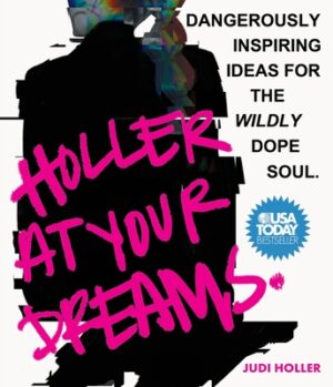 Holler at Your Dreams: Dangerously Inspiring Ideas for the Wildly Dope Soul
