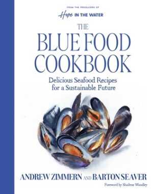 The Blue Food Cookbook: Delicious Seafood Recipes for a Sustainable Future