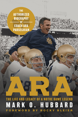 Ara: The Life and Legacy of a Notre Dame Legend--The Authorized Biography of Coach Ara Parseghian